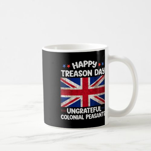 Treason Day Ungrateful Colonial Peasants 4th Of Ju Coffee Mug
