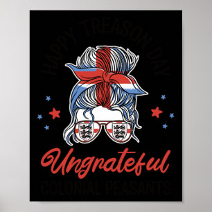 Treason Day Ungrateful Colonial Peasants 4th Of Ju Poster