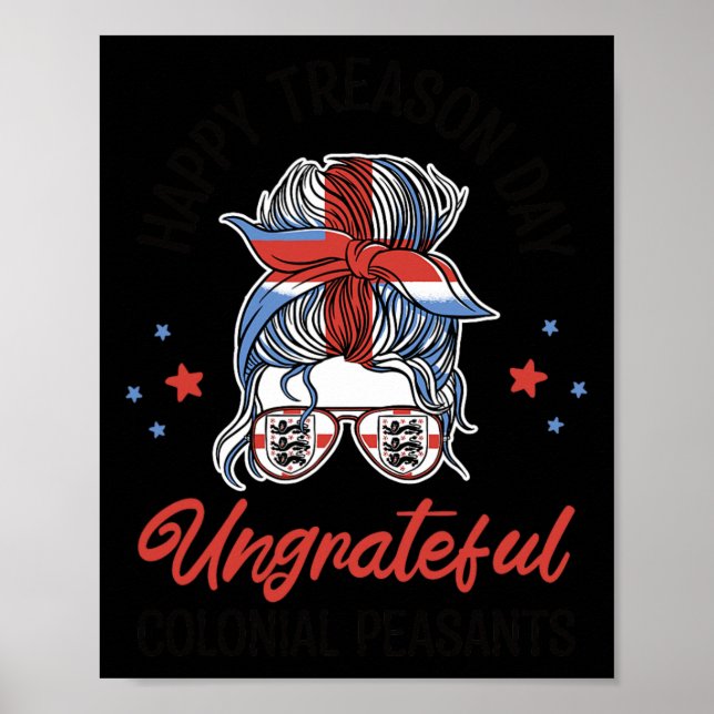 Treason Day Ungrateful Colonial Peasants 4th Of Ju Poster (Front)