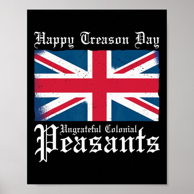 Treason Day Ungrateful Colonial Peasants 4th Of Ju Poster (Front)