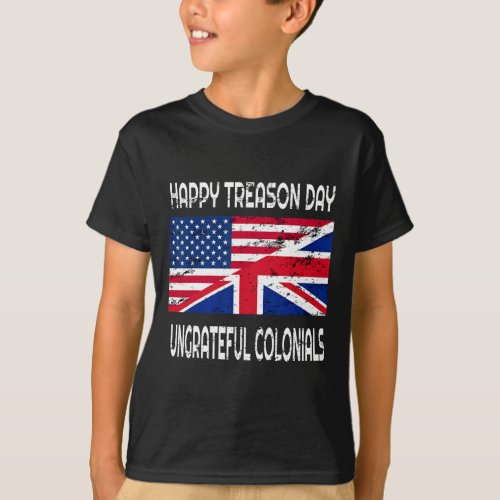 Treason Day Ungrateful Colonials Funny Apparel  T_Shirt