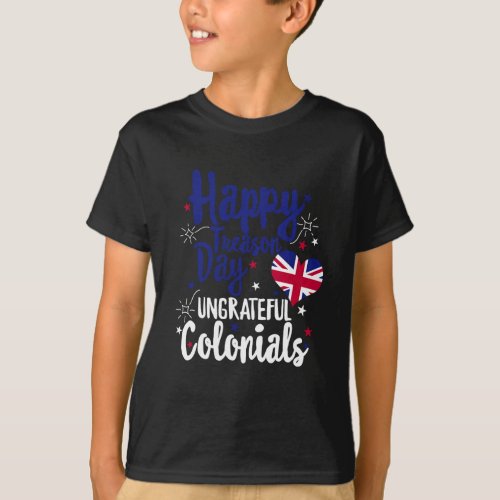 Treason Day Ungrateful Colonials Independence Brit T_Shirt