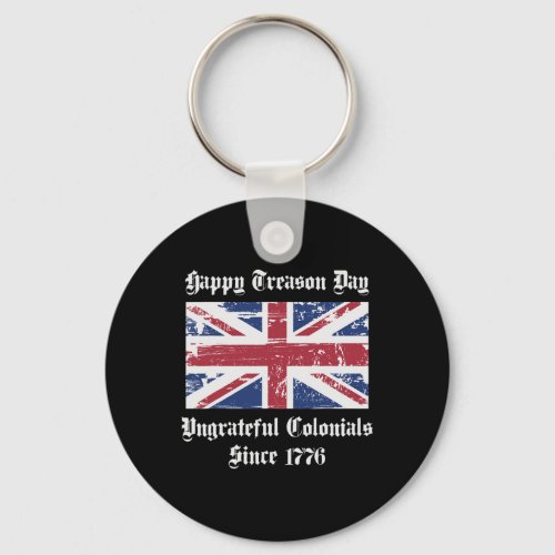 Treason Day Ungrateful Colonials Shirt 4th Of July Keychain