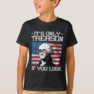 Treason If You Lose Washington 4th July Patriotic  T-Shirt
