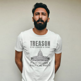 Treason Is No Longer A Crime.............. T-Shirt