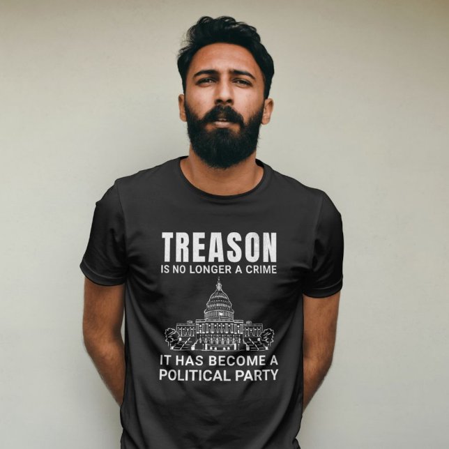 Treason Is No Longer A Crime t-shirt (Treason is no longer a crime. It has become a political party)