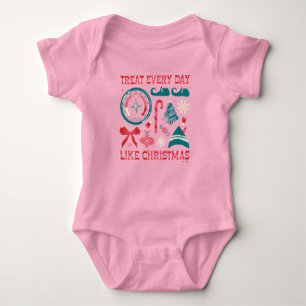 Treat Every Day Like Christmas Baby Bodysuit
