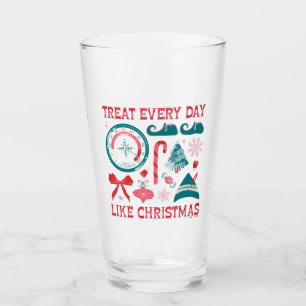 Treat Every Day Like Christmas Glass