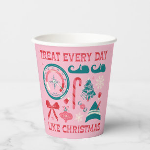 Treat Every Day Like Christmas Paper Cups