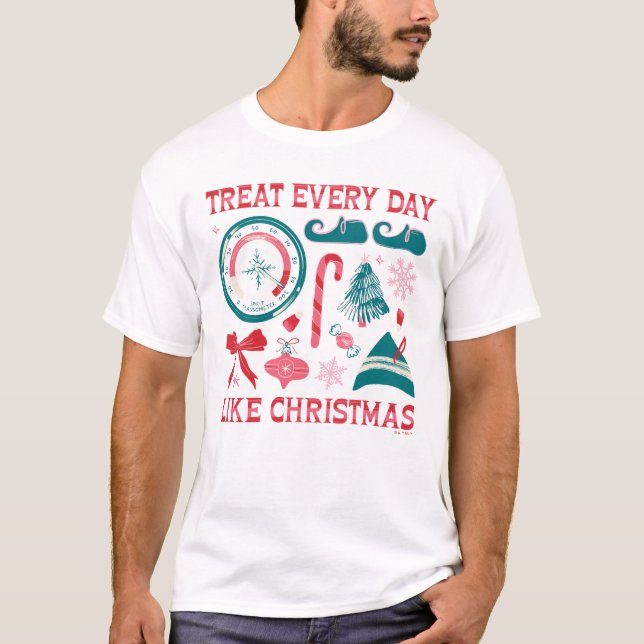 Treat Every Day Like Christmas T-Shirt (Front)