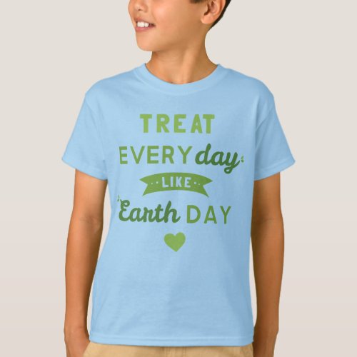 Treat Everyday Like Earth Day Kids T_Shirt