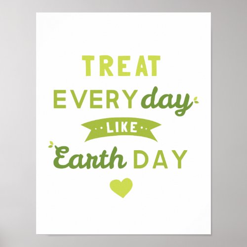 Treat Everyday Like Earth Day Poster