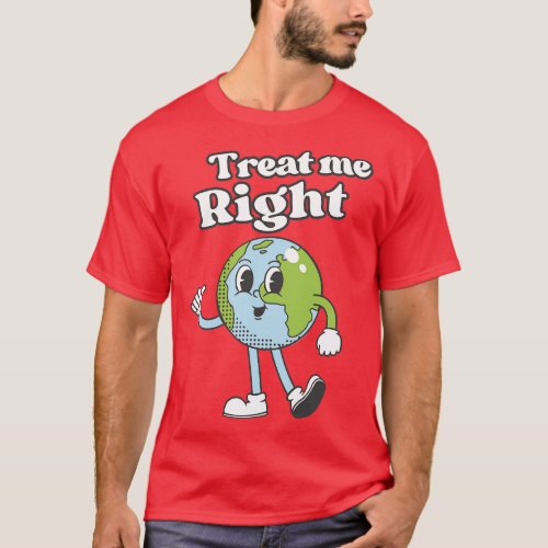 Treat Her Right Earth T_Shirt