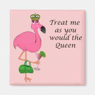 Treat Me As You Would the Queen Flamingo Magnet
