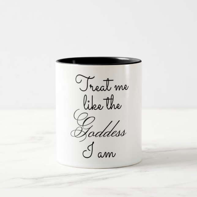 Treat me Like the Goddess I am Two-Tone Coffee Mug (Center)