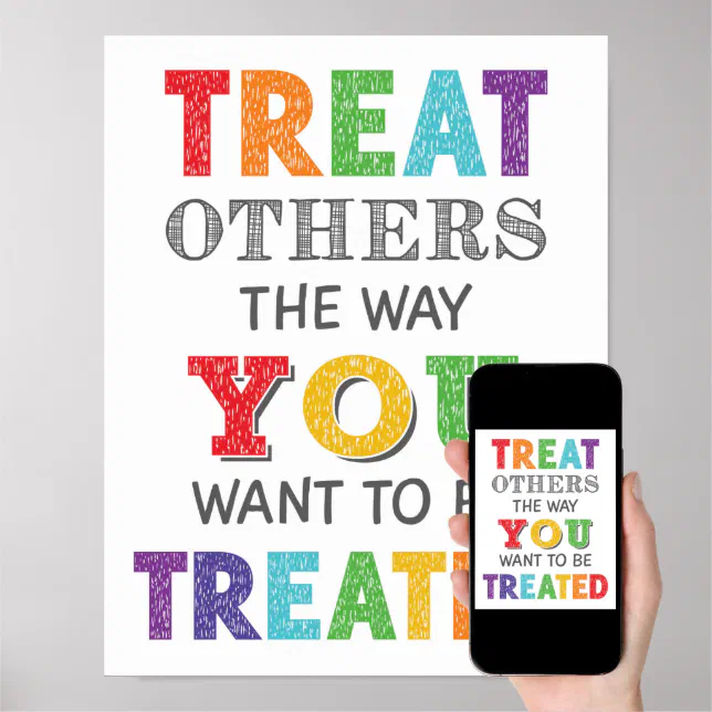 Treat Others The Way You Want To Be Treated Poster | Zazzle