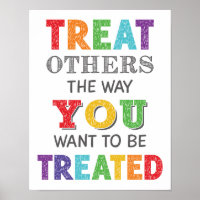 Treat Others The Way You Want To Be Treated