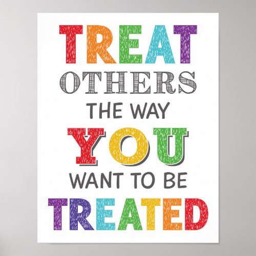 Treat Others The Way You Want To Be Treated Poster