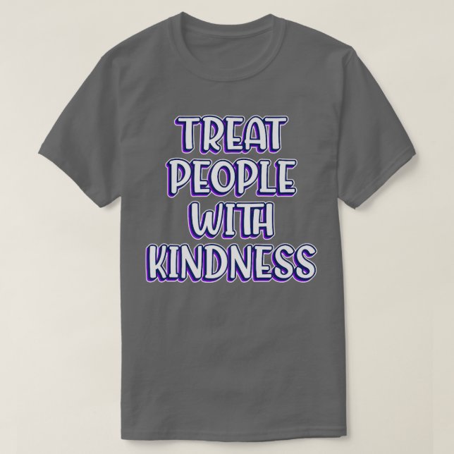 Treat People With Kindness Be Kind Stay Humble Mot T-Shirt (Design Front)
