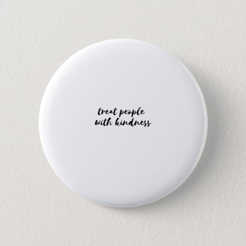 Treat people with kindness black button