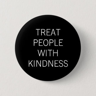Treat People With Kindness Button