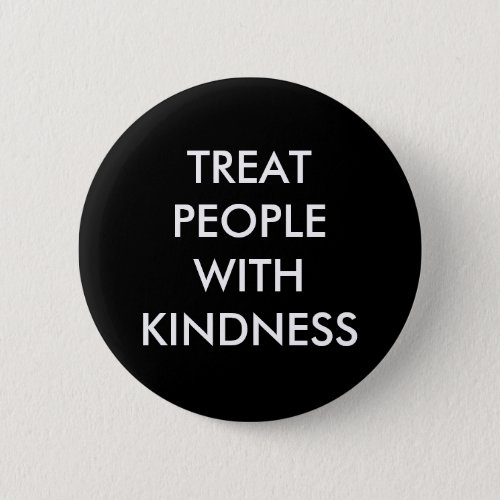 Treat People With Kindness Button