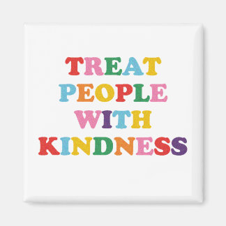 Treat People With Kindness Magnet