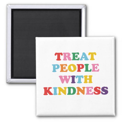 Treat People With Kindness Magnet