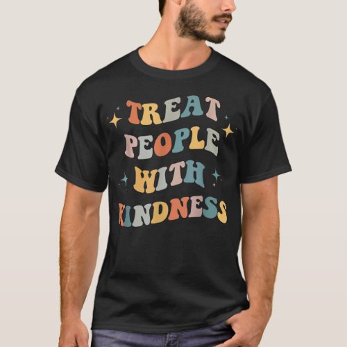 Treat People With Kindness Positive Mindset Groovy T_Shirt