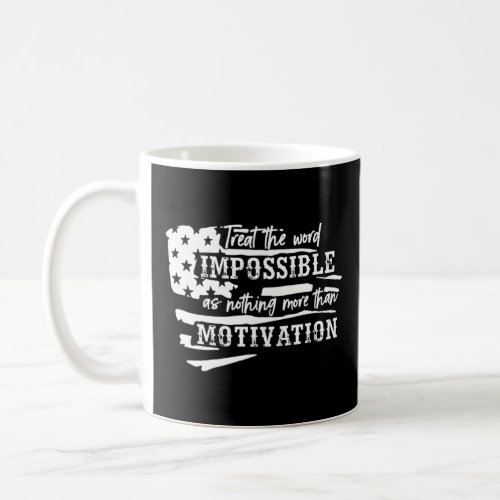 Treat World Impossible As Nothing More Than Motiva Coffee Mug