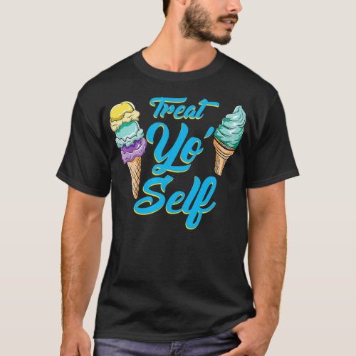 Treat Yo Self Funny Love Summer Ice Cream  T_Shirt
