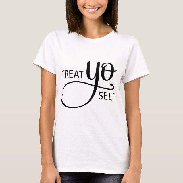Treat Yo Self T-Shirt (Front)