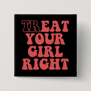 Treat Your Girl Right Funny Girlfriend Groovy Button