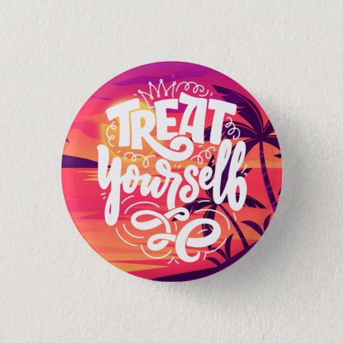 Treat Yourself Quotes  Button