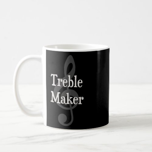 Treble Maker Clef Musical Trouble Maker  Coffee Mug