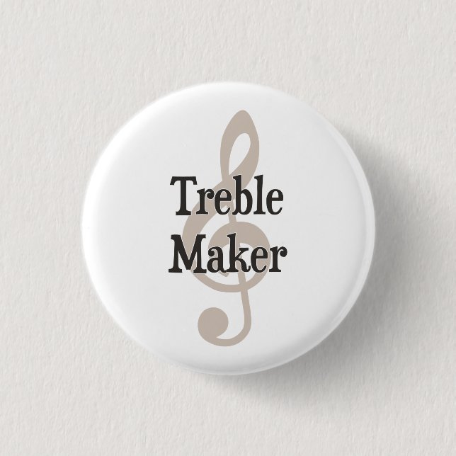 Treble Maker Clef Musical Trouble Maker Pinback Button (Front)