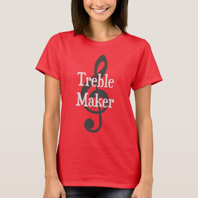 Treble Maker Clef Musical Trouble Maker T-Shirt (Front)