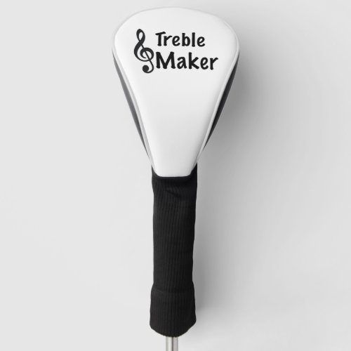 Treble Maker Music Humor Treble Clef  Golf Head Cover