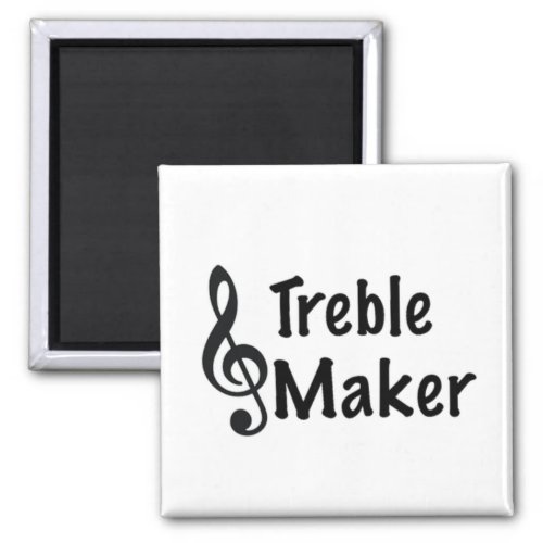 Treble Maker Music Humor Treble Clef  Magnet