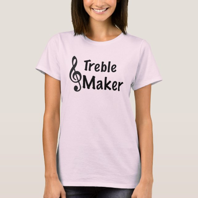 Treble Maker Music Humor Treble Clef  T-Shirt (Front)
