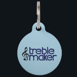 Treble Maker Pet ID Tag<br><div class="desc">Here's a graphic for all you musicians who love to make trouble... . ahem... . I mean Treble! LOL! Perfect for music fans of all ages! :-) Thank You for checking out this design! You can see many more of my designs here on Zazzle at my personal store link: www.zazzle.com/serendipityTs...</div>
