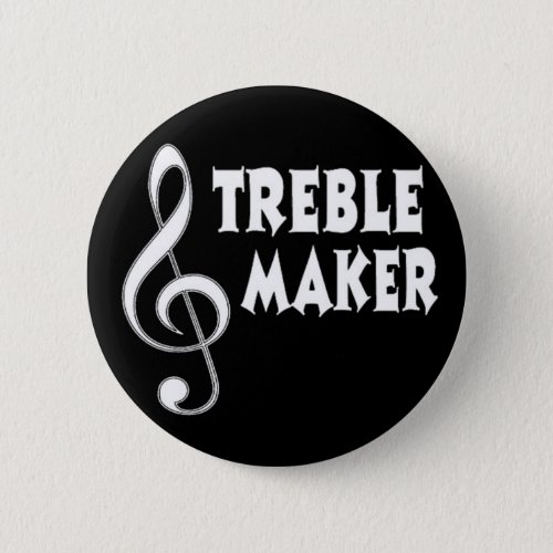 Treble Maker Pinback Button