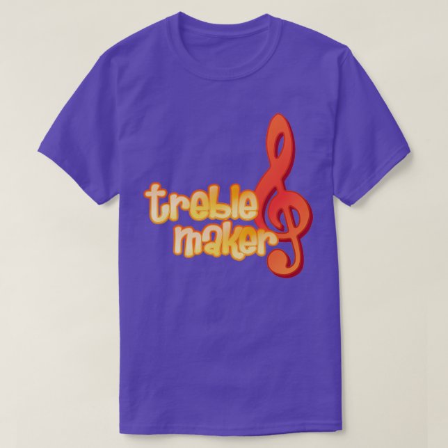 Treble Maker  T-Shirt (Design Front)