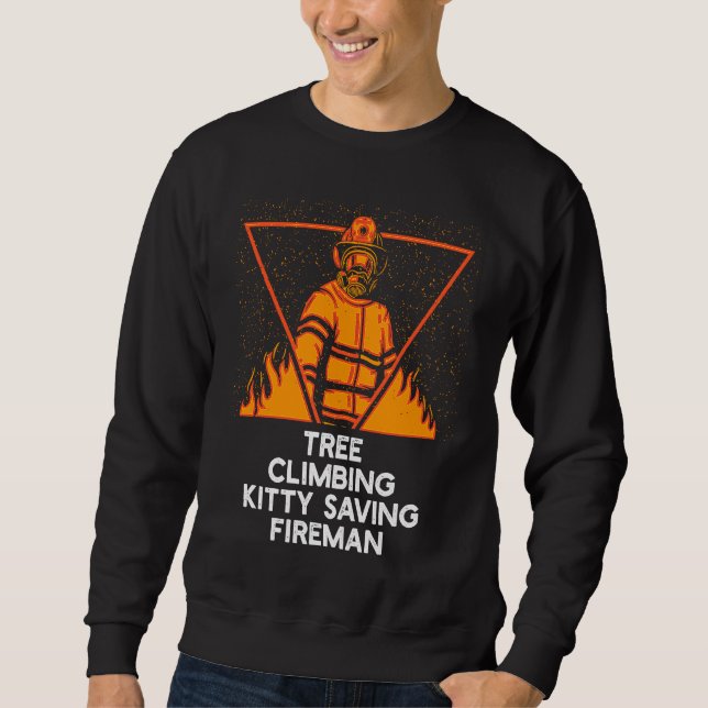 Tree Climbing Fire Man  Firefighter Humor Fireman  Sweatshirt (Front)
