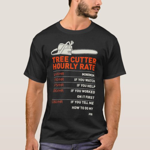 Tree Cutter Hourly Rate  Chainsaw  Funny Arborists T_Shirt