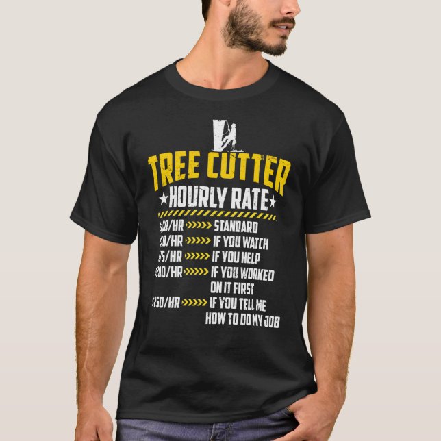 Tree Cutter Hourly Rate Loves Funny Lumberjacking  T-Shirt (Front)