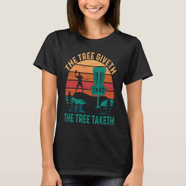 Tree Giveth Tree Taketh Disc Golf Frisbee Golf Pla T-Shirt (Front)