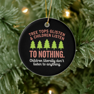 Tree Glisten and Children Listen to Nothing Teach Ceramic Ornament