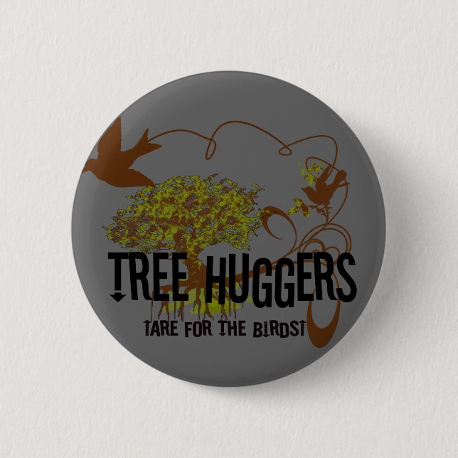 Tree Huggers Are For the Birds Button (Front)