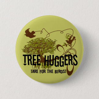 Tree Huggers Are For the Birds Button